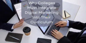 Colleges Need Digital Marketing in Their Curriculum
